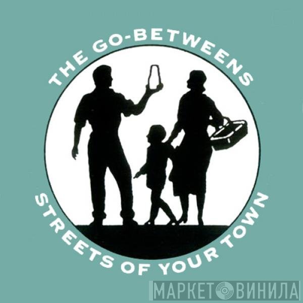 The Go-Betweens - Streets Of Your Town