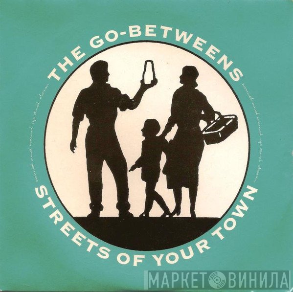 The Go-Betweens - Streets Of Your Town