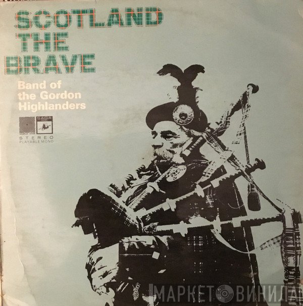 The Gordon Highlanders - Scotland The Brave