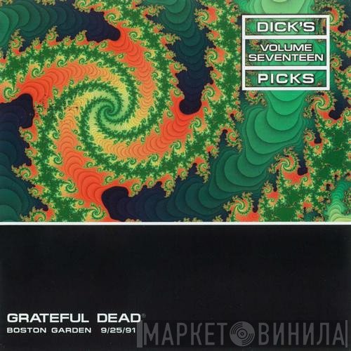 The Grateful Dead - Dick's Picks Volume Seventeen Boston Garden 9/25/91