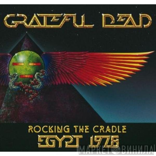 The Grateful Dead  - Rocking The Cradle: Egypt 1978