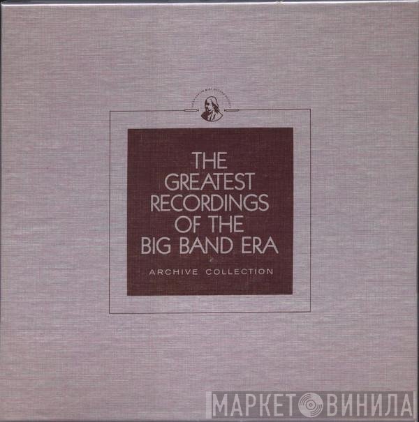 - The Greatest Recordings Of The Big Band Era