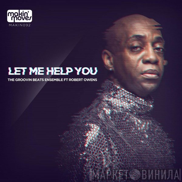 The Groovin Beats Ensemble Ft Robert Owens  - Let Me Help You