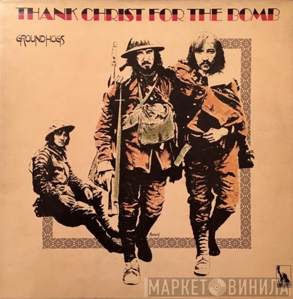The Groundhogs - Thank Christ For The Bomb