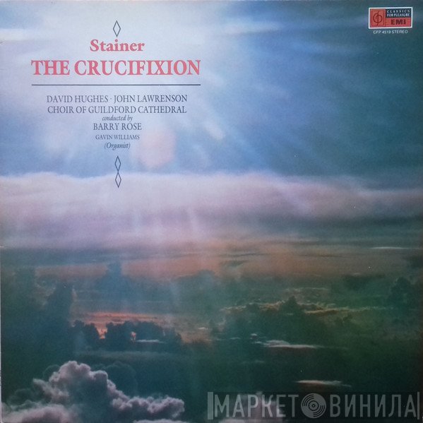 The Guildford Cathedral Choir, Barry Rose, John Stainer, John Lawrenson, David Hughes , Gavin Williams  - The Crucifixion
