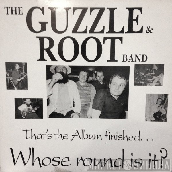 The Guzzle &amp; Root Band - That's The Album Finished...Whose Round Is It?