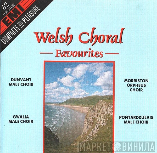 The Gwalia Male Choir, The Morriston Orpheus Choir, Pontarddulais Male Choir, Dunvant Male Choir - Welsh Choral Favourites