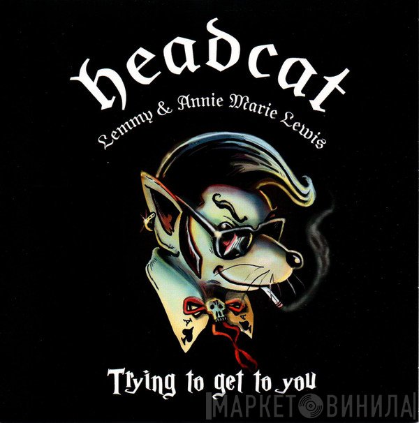 The Head Cat / Lemmy & Annie Marie Lewis  - Trying To Get To You
