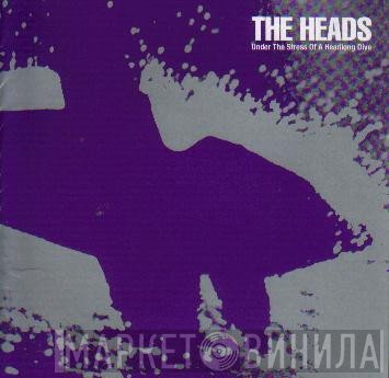The Heads  - Under The Stress Of A Headlong Dive
