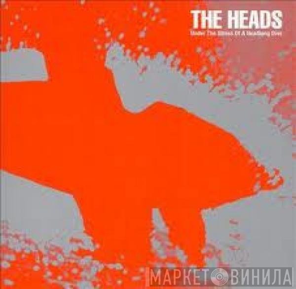 The Heads  - Under The Stress Of A Headlong Dive