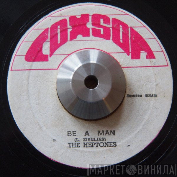 The Heptones - Be A Man