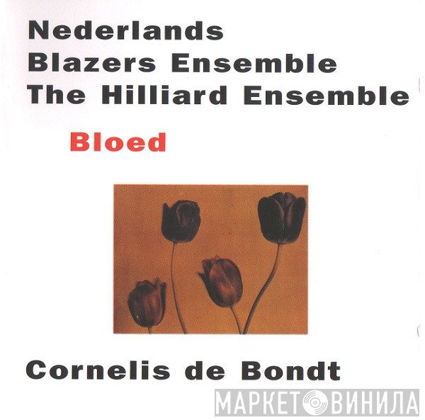 The Hilliard Ensemble, Nederlands Blazers Ensemble, Cornelis De Bondt - Bloed