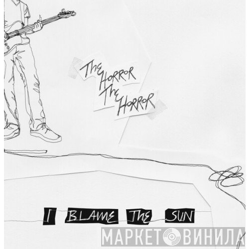 The Horror The Horror - I Blame The Sun