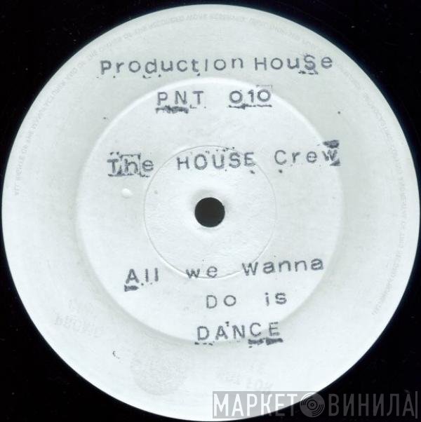 The House Crew - All We Wanna Do Is Dance