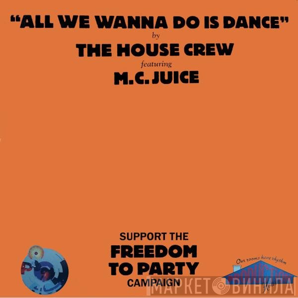 The House Crew Featuring MC Juice  - All We Wanna Do Is Dance