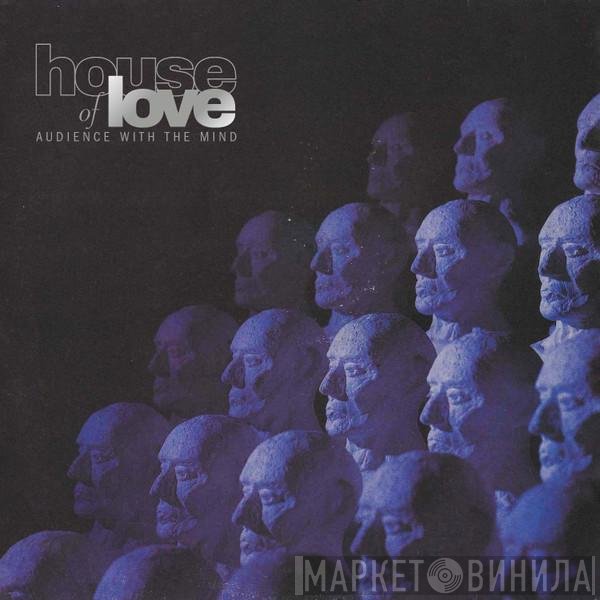 The House Of Love - Audience With The Mind
