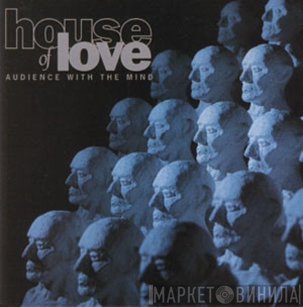 The House Of Love  - Audience With The Mind