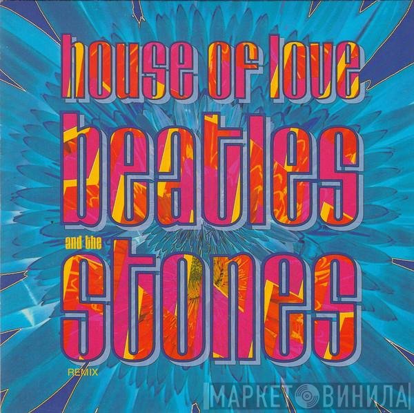 The House Of Love - Beatles And The Stones (Remix)