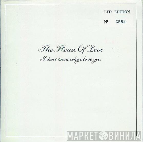The House Of Love - I Don't Know Why I Love You