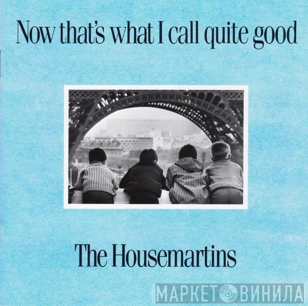 The Housemartins - Now That's What I Call Quite Good