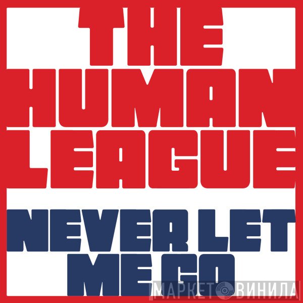 The Human League  - Never Let Me Go