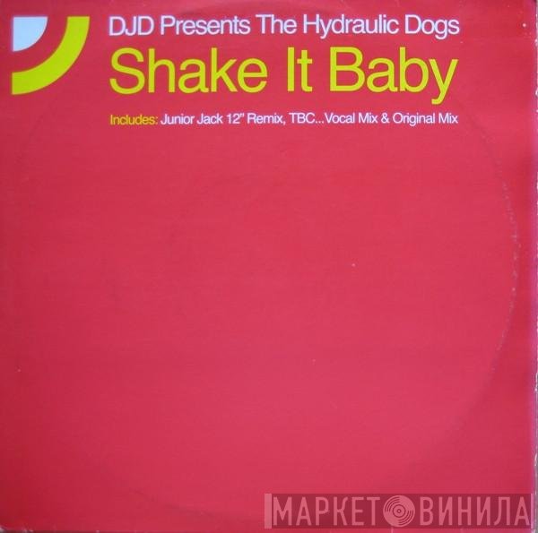 The Hydraulic Dogs, DJD - Shake It Baby