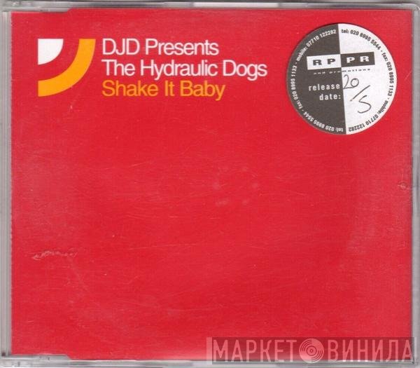 The Hydraulic Dogs, DJD - Shake It Baby
