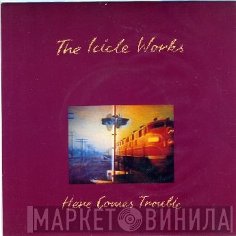 The Icicle Works - Here Comes Trouble