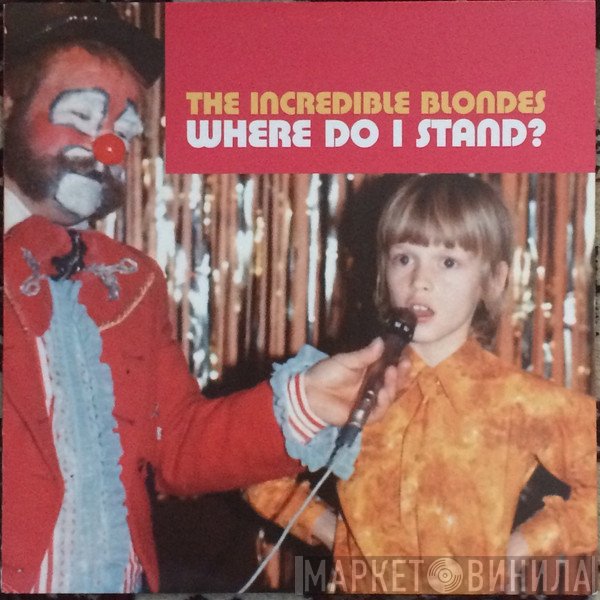 The Incredible Blondes - Where Do I Stand?