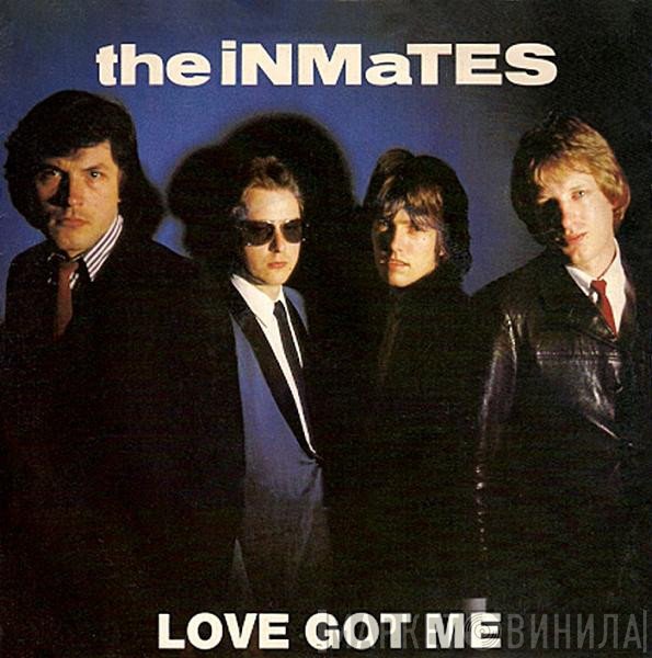 The Inmates  - Love Got Me