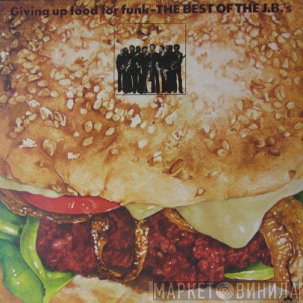The J.B.'s - Giving Up Food For Funk - The Best Of J.B.'s
