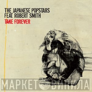 The Japanese Popstars Feat. Robert Smith  - Take Forever