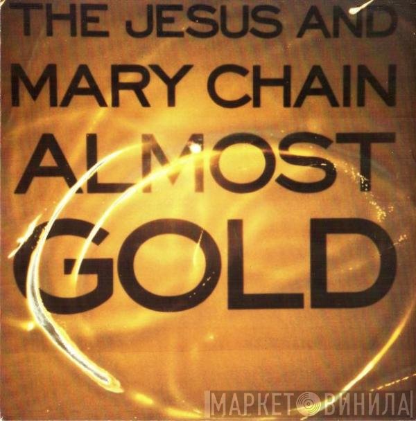The Jesus And Mary Chain - Almost Gold