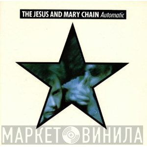 The Jesus And Mary Chain  - Automatic