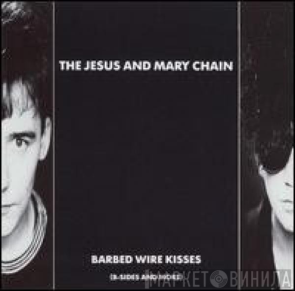 The Jesus And Mary Chain - Barbed Wire Kisses (B-Sides And More)