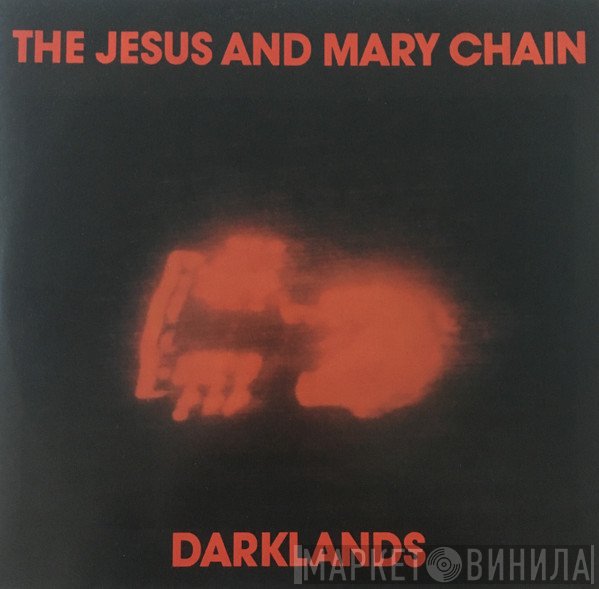 The Jesus And Mary Chain - Darklands