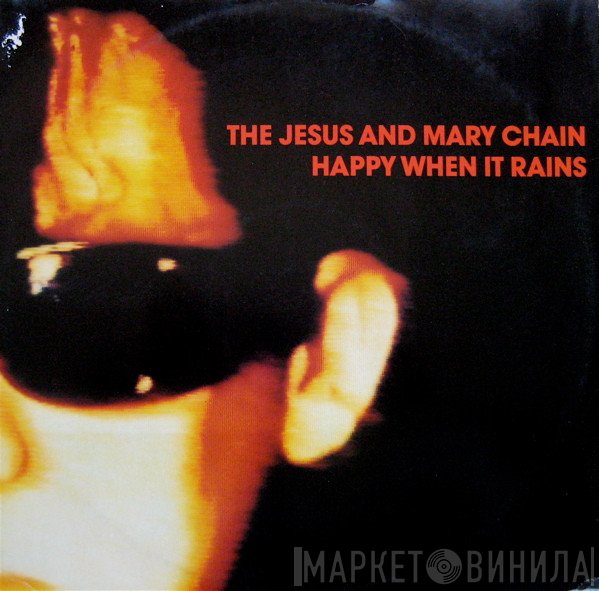 The Jesus And Mary Chain  - Happy When It Rains