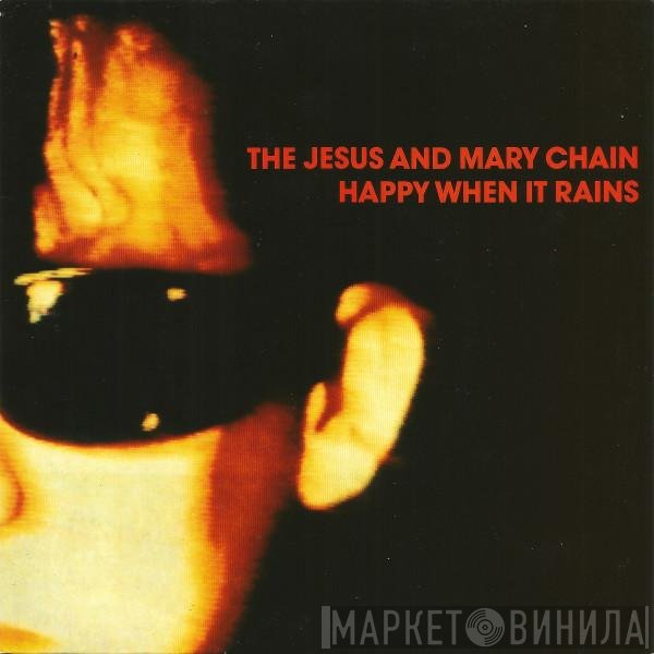 The Jesus And Mary Chain  - Happy When It Rains