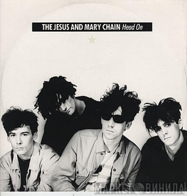 The Jesus And Mary Chain  - Head On