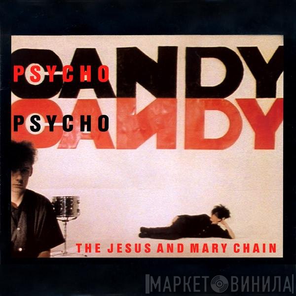 The Jesus And Mary Chain  - Psychocandy
