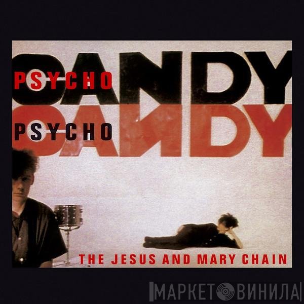 The Jesus And Mary Chain  - Psychocandy