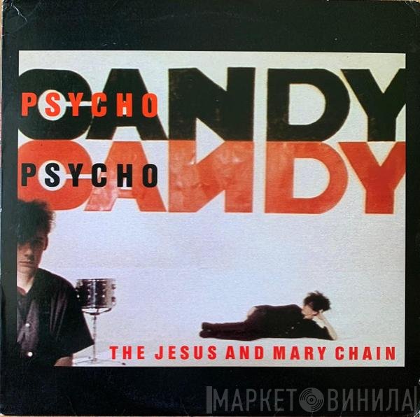 The Jesus And Mary Chain  - Psychocandy