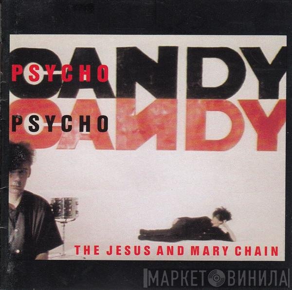 The Jesus And Mary Chain  - Psychocandy