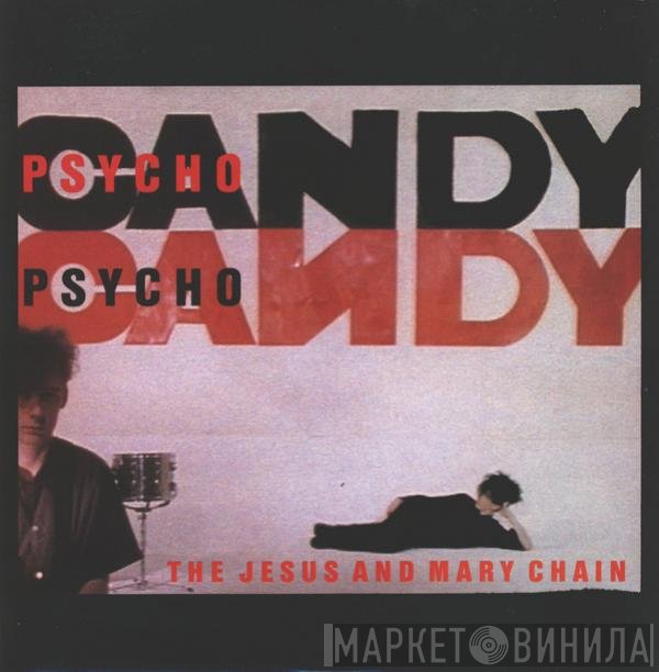 The Jesus And Mary Chain  - Psychocandy
