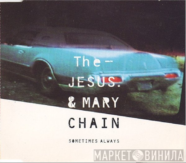 The Jesus And Mary Chain - Sometimes Always