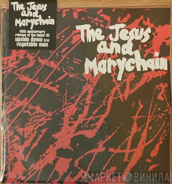 The Jesus And Mary Chain - Upside Down / Vegetable Man