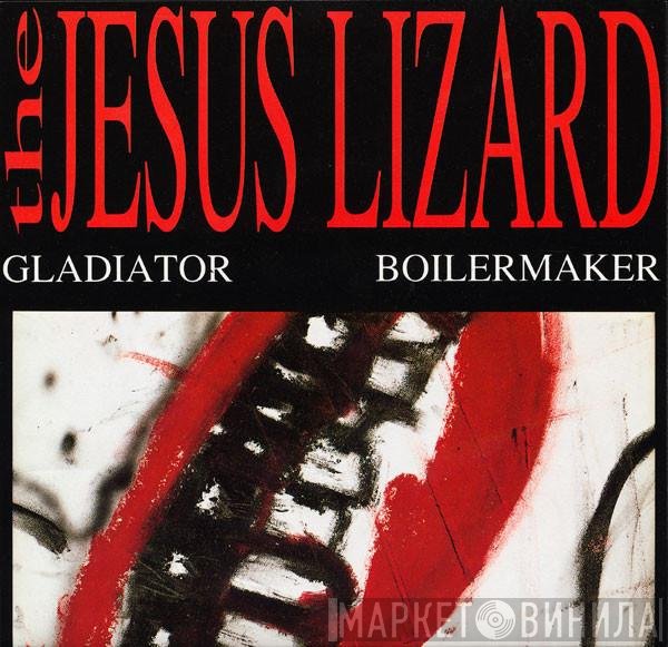The Jesus Lizard  - Gladiator / Boilermaker