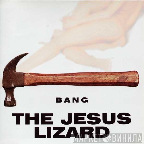 The Jesus Lizard  - Bang