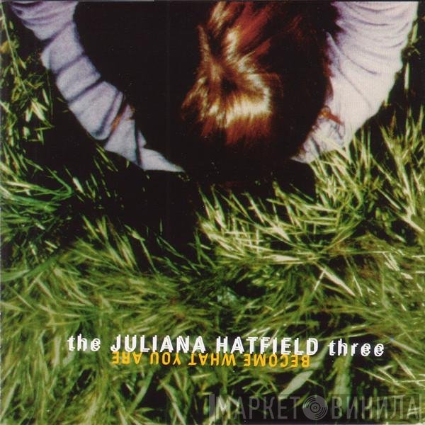 The Juliana Hatfield Three - Become What You Are
