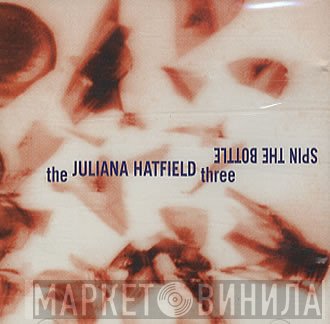 The Juliana Hatfield Three - Spin The Bottle